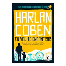 Eu Vou Te Encontrar: Nada Pode Deter Um Pai Em Busca Do Filho. Sobretudo Se Ele Não Tem Nada A Perder, De Harlan Coben. Editorial Editora Arqueiro, Tapa Mole, Edición 1 En Português, 2024