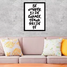 Quadro Decorativo Se Houver 1% De Chance, Tenha 99% De Fé