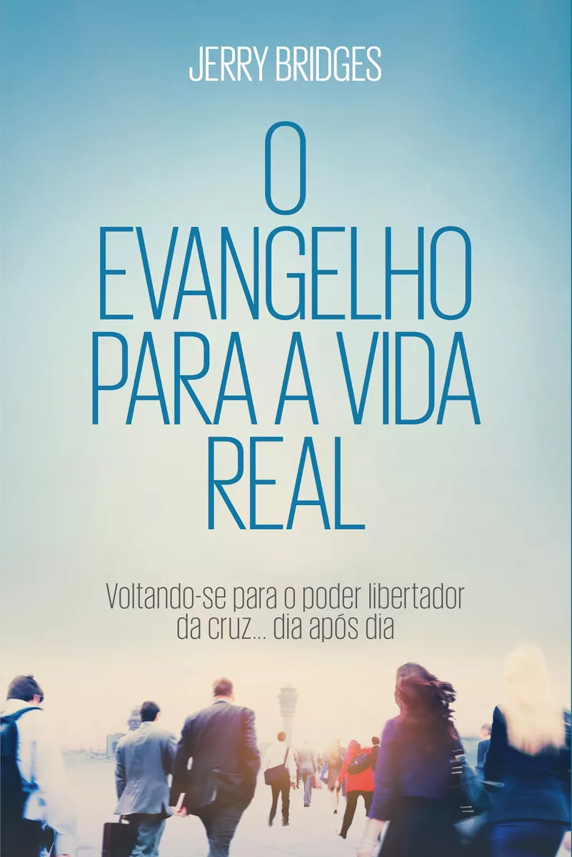O Evangelho Para A Vida Real, De Bridges, Jerry. Editora Missão Evangélica Literária, Capa Mole Em Português, 2018