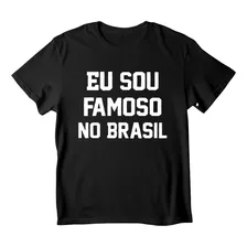 Camisa Camiseta Preta Eu Sou Famoso No Brasil Pronta Entrega