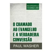 Livro O Chamado Ao Evangelho E A Verdadeira Conversão