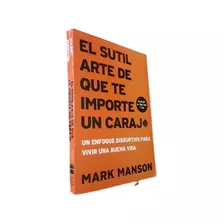 El Sutil Arte De Que Te Importe Un Carajo - Mark Manson