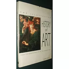 The Illustrated History Of Art - Judith Clark