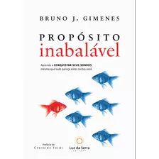Propósito Inabalável: Propósito Inabalável, De Gimenes, Bruno J.. Editora Luz Da Serra, Capa Mole, Edição 1 Em Português, 2017