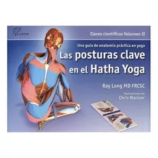 Libro Las Posturas Clave En El Hatha Yoga Vol. 2 - Ray Long