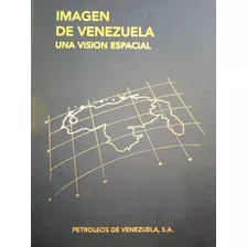 Atlas Imagen De Venezuela Una Visión Espacial Satelital 