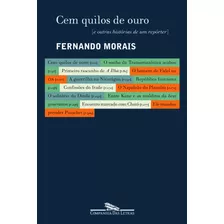 Cem Quilos De Ouro, De Morais, Fernando. Editora Schwarcz Sa, Capa Mole Em Português, 2003