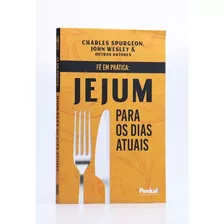 Fé Em Prática - Jejum Para Os Dias Atuais 