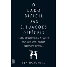 Livro: O Lado Difícil Das Situações Difíceis: Como Construir Um Negócio Quando Não Existem Respostas Prontas, Capa Mole Em Português, 2015 Editora Wmf Martins Fontes Ltda Desenvolvimento Empresarial