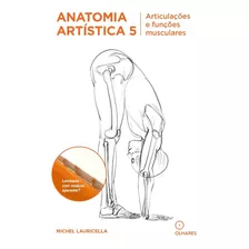 Anatomia Artistica 5: Artitulaçoes E Funçoes Musculares, De Michel Lauricella. Editora Olhares, Capa Mole Em Português