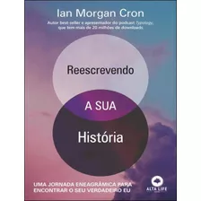 Reescrevendo A Sua Historia: Uma Jornada Eneagrâmica Para 