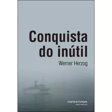 Conquista Do Inútil, De Herzog, Werner. Editora Martins Editora, Capa Mole Em Português