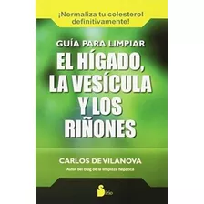 Guia Para Limpiar El Higado La Vesicula Y Los Riñones - De