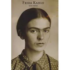 Frida Kahlo - Sus Fotos: Frida Kahlo - Sus Fotos, De Monasterio, Pablo Ortíz. Editora Rm Verlag, Capa Dura, Edição 1ª-edição 2010 Em Espanhol