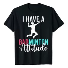 Tengo Una Actitud De Bdminton Funny Badminton Camiseta