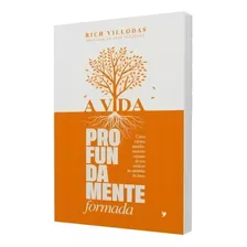 A Vida Profundamente Formada - Fé Crista Evangelico Biblia Religiao Religioso: A Vida Profundamente Formada, De Rich Villodas. Série 1 Editora Inspire, Capa Mole Em Português, 2023