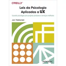 Leis Da Psicologia Aplicadas A Ux: Usando Psicologia Para Projetar Produtos E Serviços Melhores, De Yablonski, Jon. Editora Novatec, Capa Mole Em Português