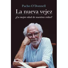 Libro La Nueva Vejez - Pacho O'donnell - Sudamericana