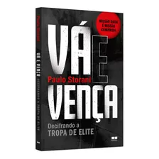 Vá E Vença: Decifrando A Tropa De Elite Por Paulo Storani - Livro De Autoajuda