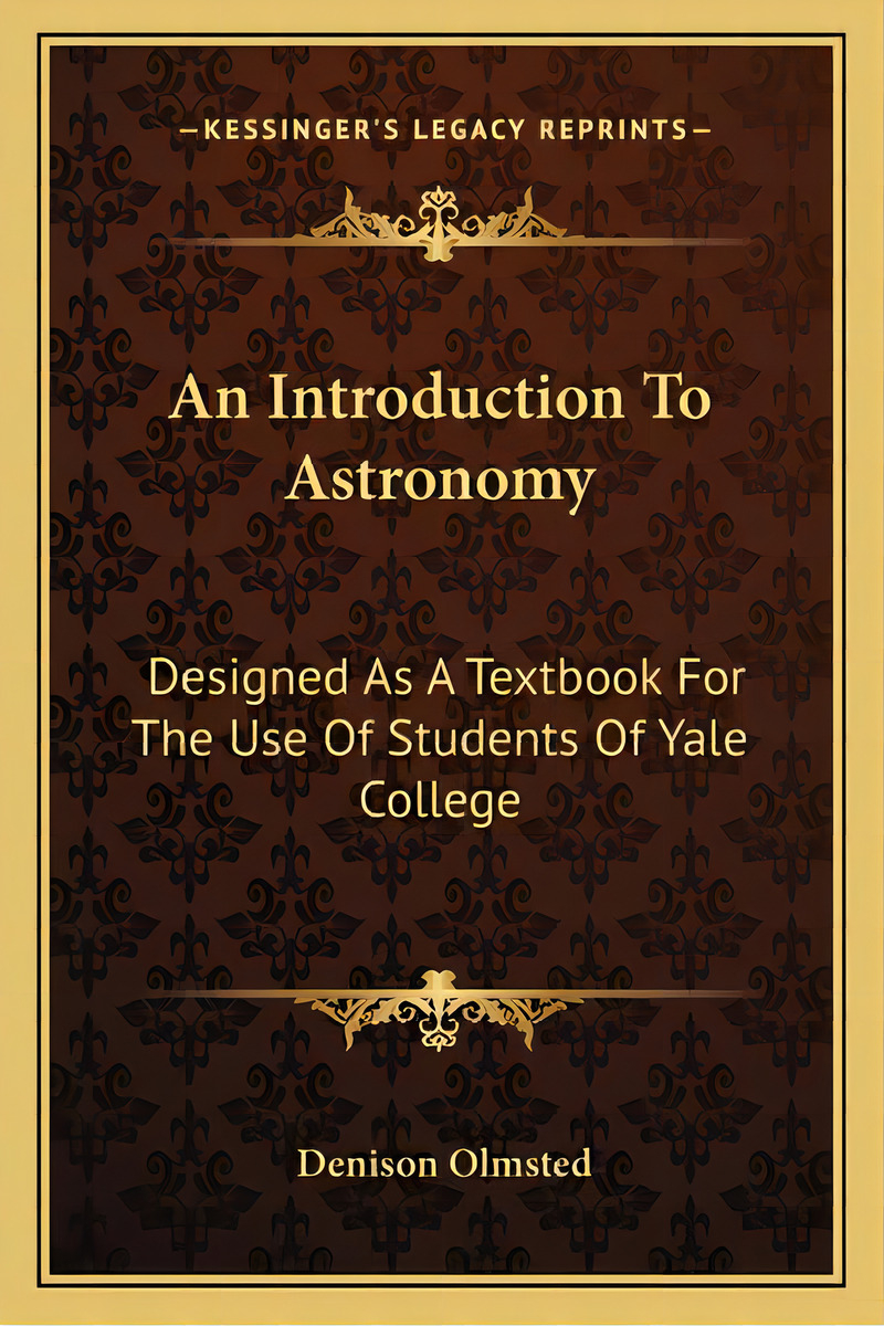 An Introduction To Astronomy An Introduction To Astronomy: Designed As A Textbook For The Use Of ..., De Olmsted, Denison. Editorial Kessinger Pub Llc, Tapa Blanda En Inglés