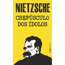 Crepúsculo Dos Ídolos, De Nietzsche, Friedrich. Série L&pm Pocket (799), Vol. 799. Editora Publibooks Livros E Papeis Ltda., Capa Mole Em Português, 2009