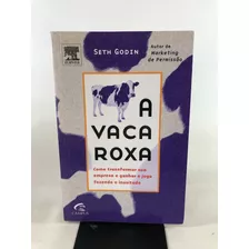 Livro A Vaca Roxa Como Transformar Sua Empresa E Ganhar O Jogo Fazendo O Inusitado Seth Godin Editora Campus K540