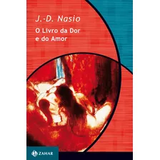 O Livro Da Dor E Do Amor, De Nasio, J.-d.. Série Coleção Transmissão Da Psicanálise Editora Schwarcz Sa, Capa Mole Em Português, 1997