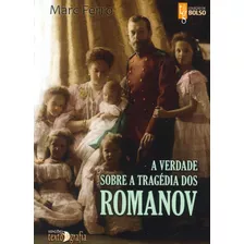 A Verdade Sobre A Tragédia Dos Romanov
