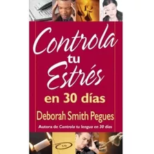 Controla Tu Estres En 30 Dias, De Deborah Smith Pegues. Editorial Portavoz En Español