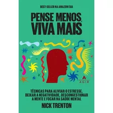 Pense Menos E Viva Mais, De Nick Trenton. Editora Agir, Capa Mole, Edição 1 Em Português, 2024