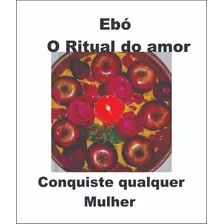 Ebó Do Amor! Mulheres Vão Chover Sobre Você!