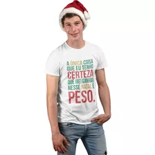 Camiseta A Única Certeza Que Irei Ganhar Neste Natal É Peso