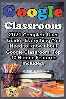 Libro Google Classroom : 2020 Complete User Guide . Every...