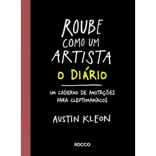 Roube Como Um Artista - O Diário, De Kleon, Austin. Editora Rocco Ltda, Capa Mole Em Português, 2015