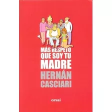 Libro - Mas Respeto Que Soy Tu Madre - Hernan Casciari