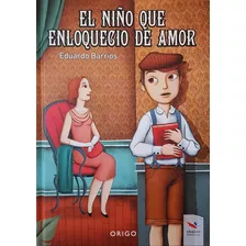 El Niño Que Enloquecio De Amor - Barrios Eduardo