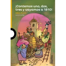 Contemos Uno, Dos, Tres Y Vayamos A 1810 - Loqueleo Amarilla