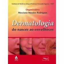Livro: Dermatologia Do Nascer Ao Envelhecer, De Mecciene Mendes Rodrigues. Editora Medbook, Capa Dura, Edição 1ª Edição Em Português, 2012