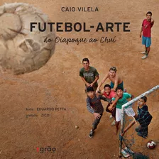 Futebol-arte: Do Oiapoque Ao Chuí, De Petta, Eduardo. Editora Peirópolis Ltda, Capa Dura Em Português, 2013