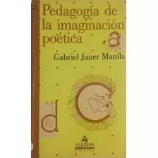 Libro Pedagogía De La Imaginación Poética G Janer Manila 