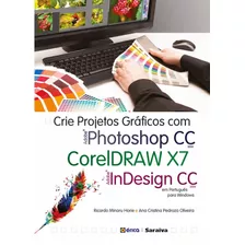 Crie Projetos Gráficos Com Photoshop Cc, Coreldraw X7 E Indesign Cc Em Português, De Oliveira, Ana Cristina Pedrozo. Editora Saraiva Educação S. A., Capa Mole Em Português, 2014