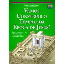 Vamos Construir O Templo Da Época De Jesus?: Inclui Um Guia Interativo Com Revista Ilustrada, Pôster, Modelo Para Montar A Maquete., De Reinke, André Daniel. Editora Hagnos Ltda, Capa Mole Em Portuguê