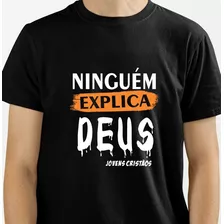 Camiseta Estampa Ninguém Explica Deus .