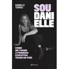 Sou Danielle - Como Me Tornei A Primeira Executiva Trans Do 