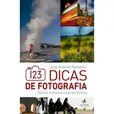 123 Dicas De Fotografia - Da Foto Ordinaria A Extraordinaria