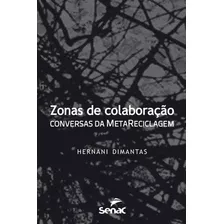 Zonas De Colaboração: Conversas Da Metarreciclagem, De Dimantas, Hermani. Editora Serviço Nacional De Aprendizagem Comercial, Capa Mole Em Português, 2013
