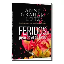 Livro Feridos Pelo Povo De Deus: Descobrindo Como O Amor De 