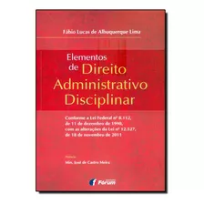 Elementos De Direito Administrativo Disciplinar, De Fábio Lucas Albuquerque Lima. Editora Forum Em Português