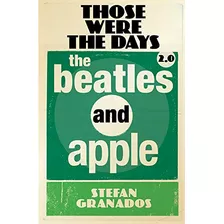 Those Were The Days 2.0: The Beatles And Apple De Stefan Granados Pela Cherry Red Books (2021)