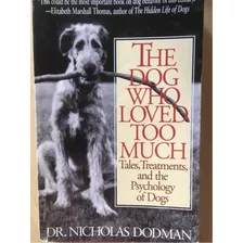 The Dog Who Loved Too Much / Nicholas Dodman